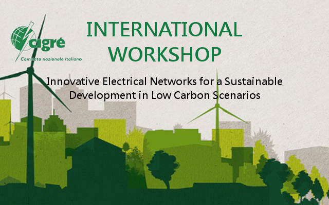 International workshop: “Innovative electrical networks for a sustainable development in low carbon scenarios”